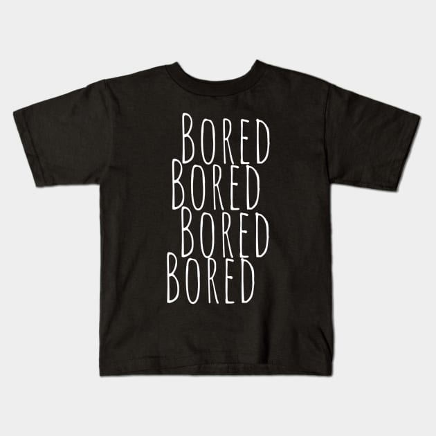 BORED Bored Funny Slogan typography Adults Apparel Stickers Cases Mugs Tapestries For Man's & Woman's Kids T-Shirt by Salam Hadi